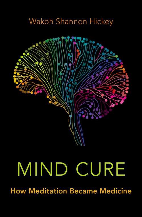 Book cover of Mind Cure: How Meditation Became Medicine