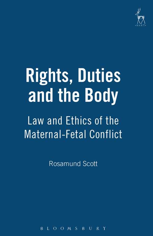 Book cover of Rights, Duties and the Body: Law and Ethics of the Maternal-Fetal Conflict