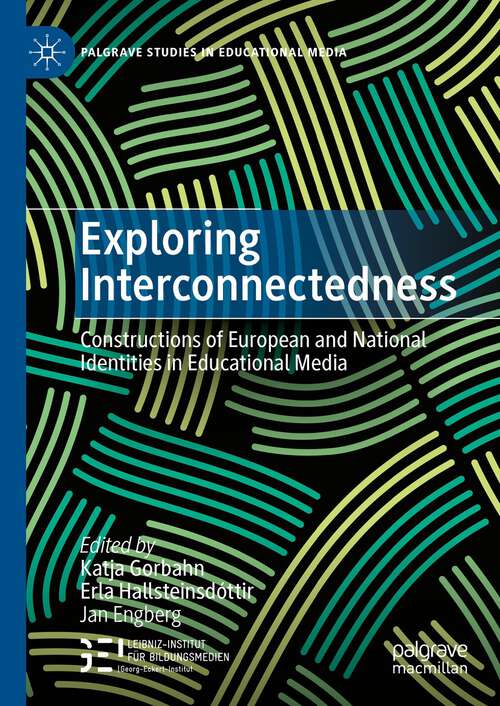 Book cover of Exploring Interconnectedness: Constructions of European and National Identities in Educational Media (1st ed. 2023) (Palgrave Studies in Educational Media)