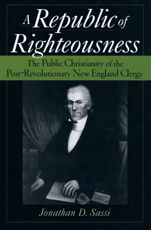 Book cover of A Republic of Righteousness: The Public Christianity of the Post-Revolutionary New England Clergy (Religion in America)