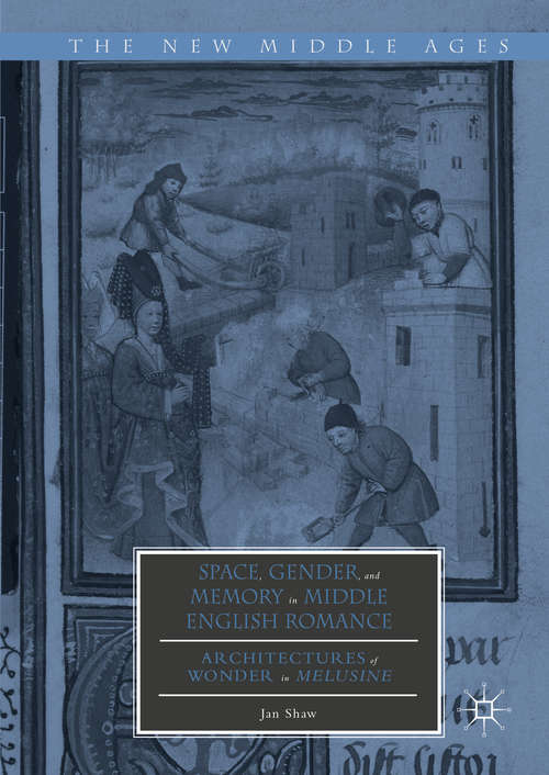 Book cover of Space, Gender, and Memory in Middle English Romance: Architectures of Wonder in Melusine (1st ed. 2016) (The New Middle Ages)