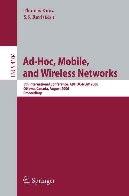 Book cover of Ad-Hoc, Mobile, and Wireless Networks: 5th International Conference, ADHOC-NOW 2006, Ottawa, Canada, August 17-19, 2006 Proceedings (2006) (Lecture Notes in Computer Science #4104)