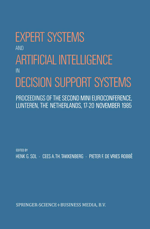 Book cover of Expert Systems and Artificial Intelligence in Decision Support Systems: Proceedings of the Second Mini Euroconference, Lunteren, The Netherlands, 17–20 November 1985 (1987)