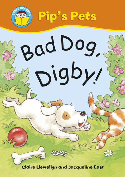 Book cover of Bad Dog, Digby!: Pip's Pets: Bad Dog Digby! (Start Reading: Pip's Pets)