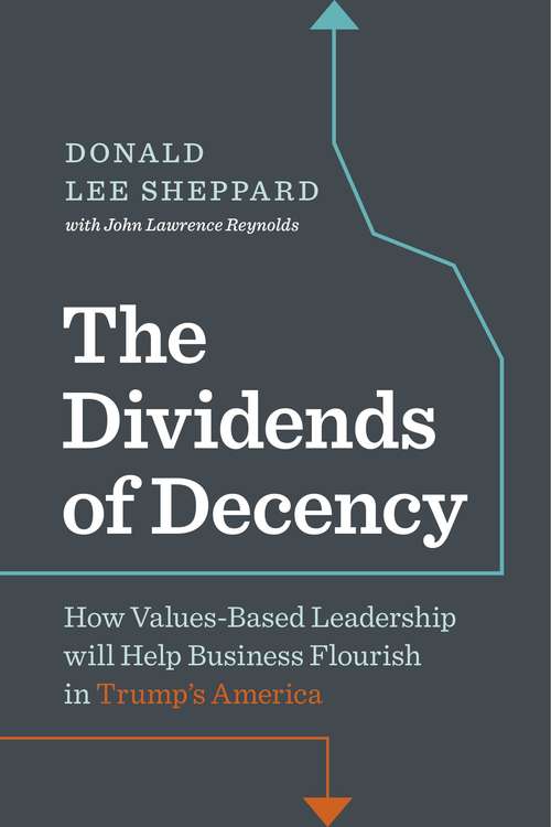 Book cover of The Dividends of Decency: How Values-Based Leadership Will Help Business Flourish in Trump’s America (PDF)