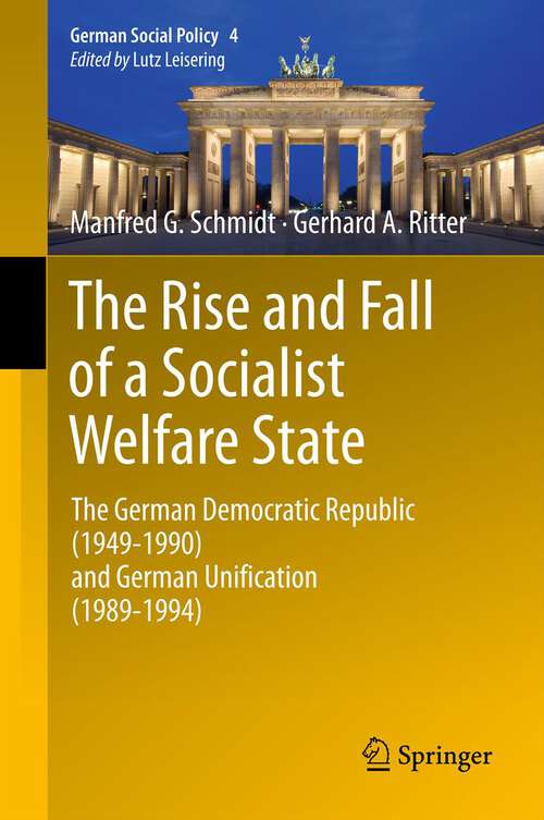 Book cover of The Rise and Fall of a Socialist Welfare State: The German Democratic Republic (1949-1990) and German Unification (1989-1994) (2012) (German Social Policy #4)