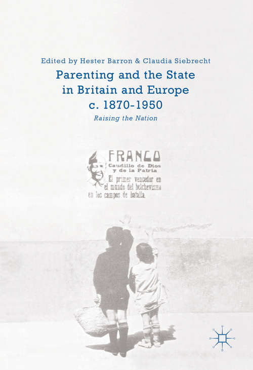 Book cover of Parenting and the State in Britain and Europe, c. 1870-1950: Raising the Nation