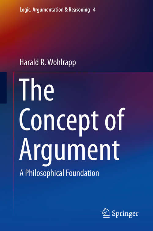 Book cover of The Concept of Argument: A Philosophical Foundation (2014) (Logic, Argumentation & Reasoning #4)