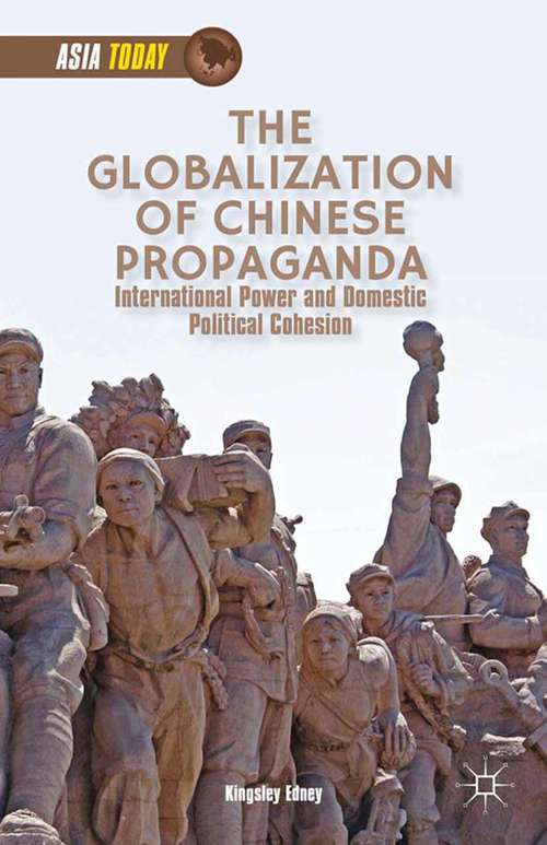 Book cover of The Globalization of Chinese Propaganda: International Power and Domestic Political Cohesion (2014) (Asia Today)