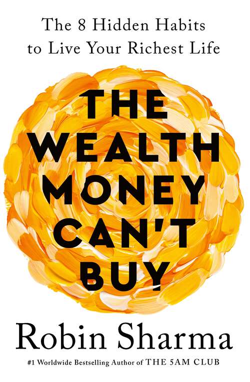 Book cover of The Wealth Money Can't Buy: The 8 Hidden Habits to Live Your Richest Life