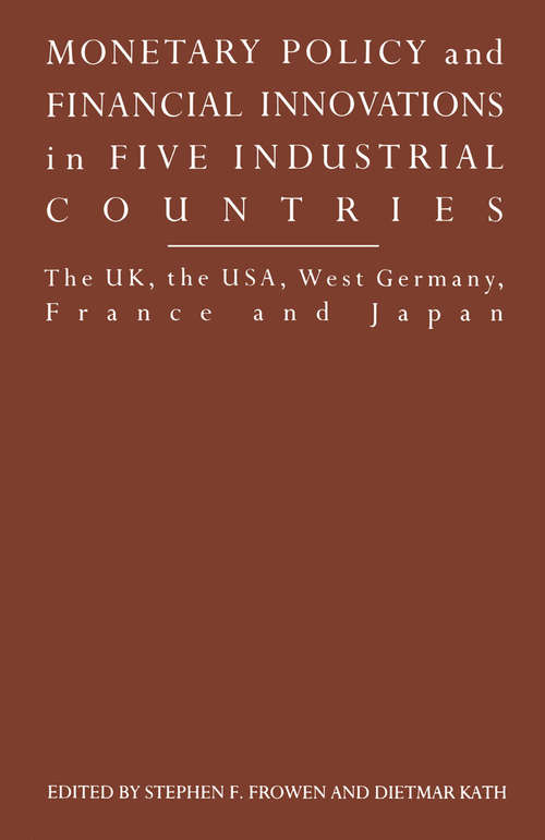 Book cover of Monetary Policy and Financial Innovations in Five IndustrialCountries: The UK, the USA, West Germany, France and Japan (1st ed. 1992)