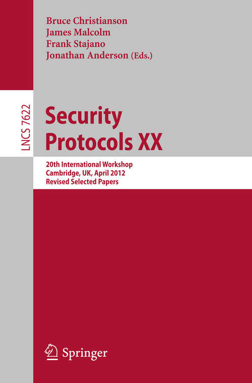 Book cover of Security Protocols XX: 20th International Workshop, Cambridge, UK, April 12-13, 2012, Revised Selected Papers (2012) (Lecture Notes in Computer Science #7622)