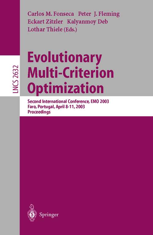 Book cover of Evolutionary Multi-Criterion Optimization: Second International Conference, EMO 2003, Faro, Portugal, April 8-11, 2003, Proceedings (2003) (Lecture Notes in Computer Science #2632)