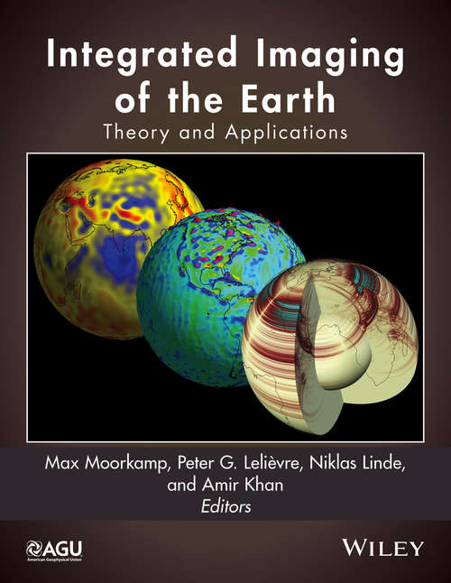 Book cover of Integrated Imaging of the Earth: Theory and Applications (Geophysical Monograph Series #218)