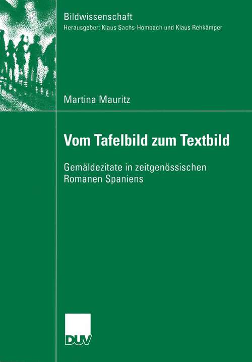Book cover of Vom Tafelbild zum Textbild: Gemäldezitate in zeitgenössischen Romanen Spaniens (2004) (Bildwissenschaft #13)