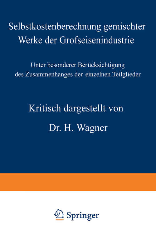 Book cover of Selbstkostenberechnung gemischter Werke der Grofseisenindustrie: Unter besonderer Berücksichtigung des Zusammenhanges der einzelnen Teilglieder (1912)