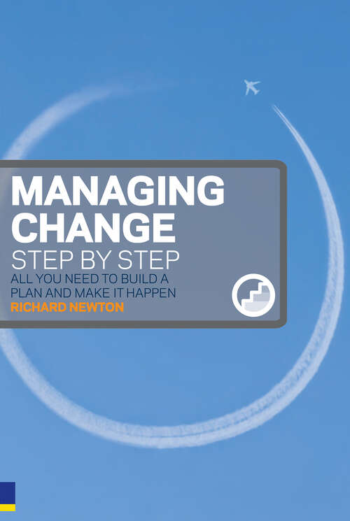 Book cover of Managing Change Step By Step: All You Need To Build A Plan And Make It Happen