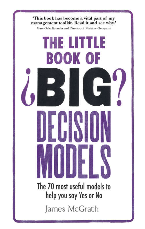 Book cover of Little Book of Big Decision Models, The: The 70 Most Useful Models To Help You Say Yes Or No