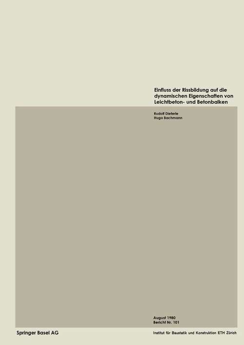 Book cover of Einfluss der Rissbildung auf die dynamischen Eigenschaften von Leichtbeton- und Betonbalken (1981) (Institut für Baustatik und Konstruktion #101)