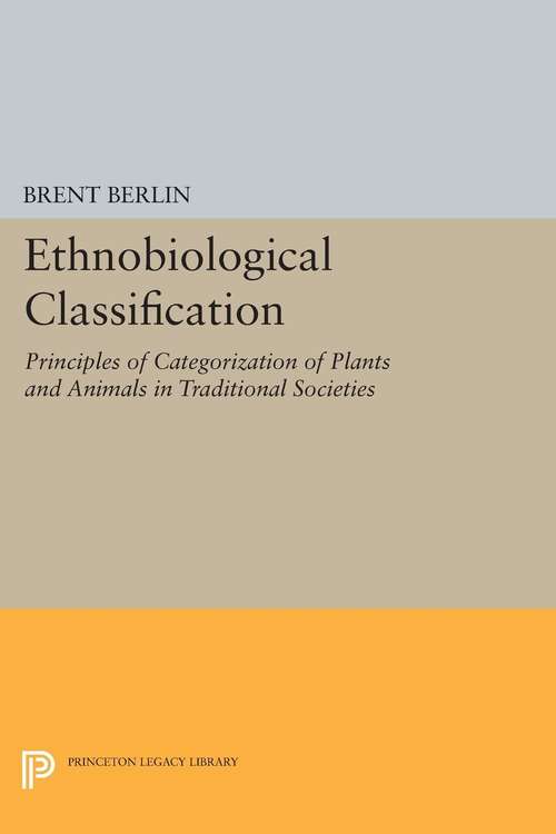 Book cover of Ethnobiological Classification: Principles of Categorization of Plants and Animals in Traditional Societies