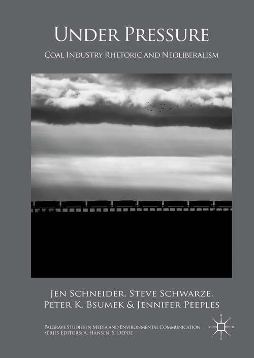Book cover of Under Pressure: Coal Industry Rhetoric and Neoliberalism (1st ed. 2016) (Palgrave Studies in Media and Environmental Communication)