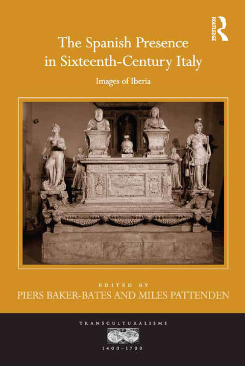 Book cover of The Spanish Presence in Sixteenth-Century Italy: Images of Iberia (Transculturalisms, 1400-1700)