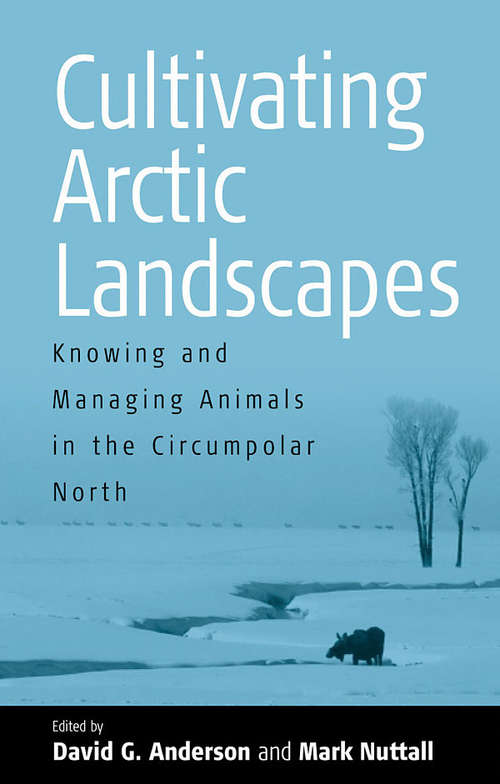 Book cover of Cultivating Arctic Landscapes: Knowing and Managing Animals in the Circumpolar North