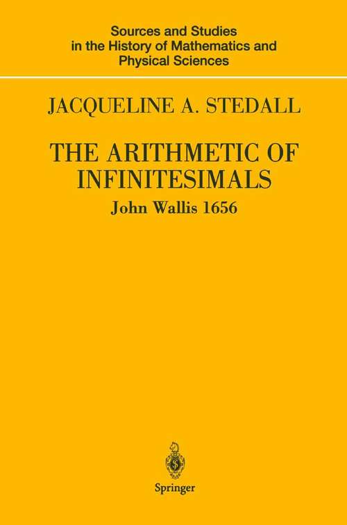 Book cover of The Arithmetic of Infinitesimals (2004) (Sources and Studies in the History of Mathematics and Physical Sciences)