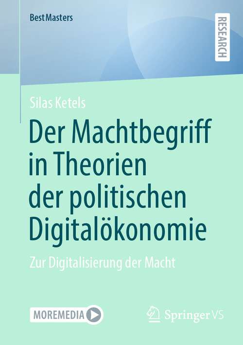 Book cover of Der Machtbegriff in Theorien der politischen Digitalökonomie: Zur Digitalisierung der Macht (1. Aufl. 2023) (BestMasters)