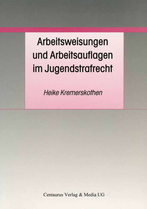 Book cover of Arbeitsweisungen und Arbeitsauflagen im Jugendstrafrecht (1. Aufl. 2001) (Schriften zum Jugendrecht und zur Jugendkriminologie)