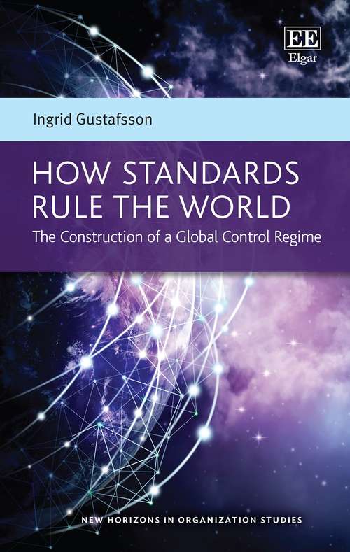 Book cover of How Standards Rule the World: The Construction of a Global Control Regime (New Horizons in Organization Studies series)