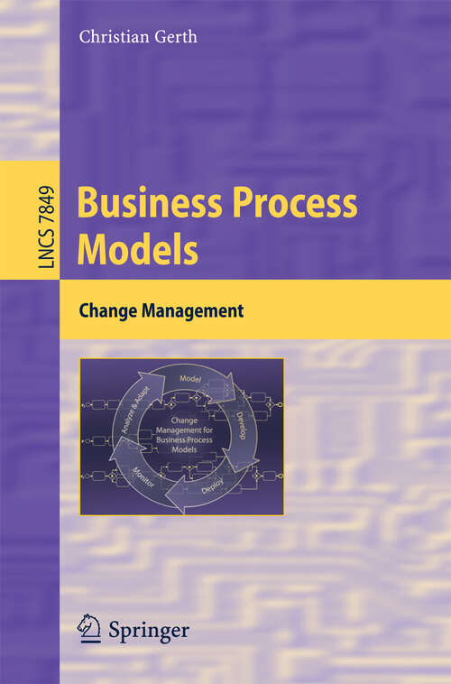 Book cover of Business Process Models: Change Management (2013) (Lecture Notes in Computer Science #7849)