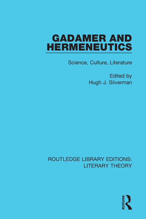 Book cover of Gadamer and Hermeneutics: Science, Culture, Literature (Routledge Library Editions: Literary Theory)