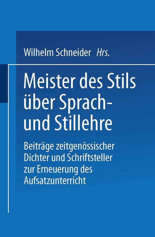 Book cover of Meister des Stils über Sprach- und Stillehre: Beiträge zeitgenossischer Dichter und Schriftsteller zur Erneuerung des Aufsatzunterrichts (1922)