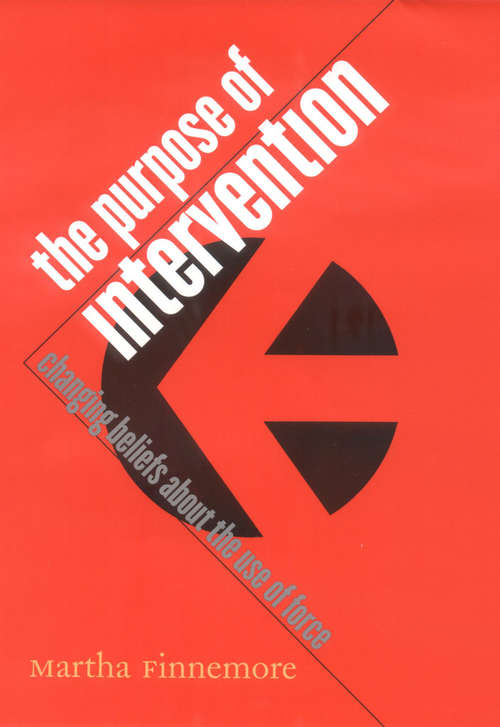 Book cover of The Purpose of Intervention: Changing Beliefs about the Use of Force (Cornell Studies in Security Affairs)