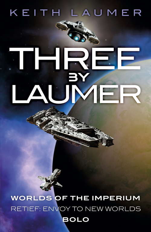 Book cover of Three By Laumer: Worlds of the Imperium, Retief: Envoy to New Worlds, Bolo