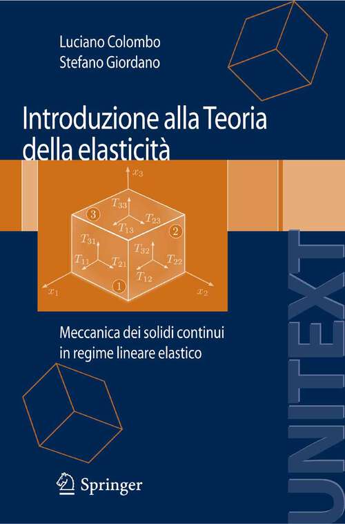 Book cover of Introduzione alla Teoria della elasticità: Meccanica dei solidi continui in regime lineare elastico (2007) (UNITEXT)