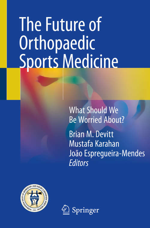 Book cover of The Future of Orthopaedic Sports Medicine: What Should We Be Worried About? (1st ed. 2020)