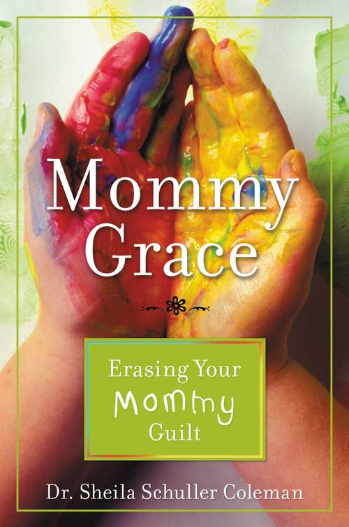 Book cover of Mommy Grace: Erasing Your Mommy Guilt