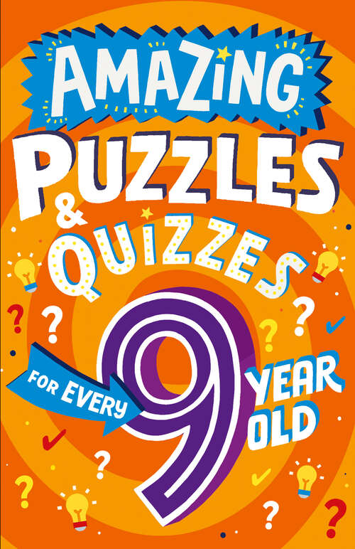 Book cover of Amazing Puzzles and Quizzes Every 9 Year Old Wants to Play (Amazing Puzzles and Quizzes Every Kid Wants to Play)