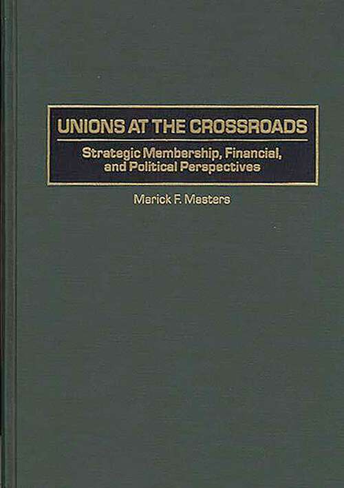 Book cover of Unions at the Crossroads: Strategic Membership, Financial, and Political Perspectives (Non-ser.)