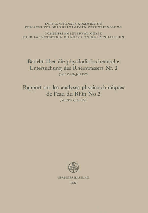 Book cover of Bericht über die physikalisch-chemische Untersuchung des Rheinwassers Nr. 2 / Rapport sur les analyses physico-chimiques de l’eau du Rhin No 2: (pdf) (1. Aufl. 1957)