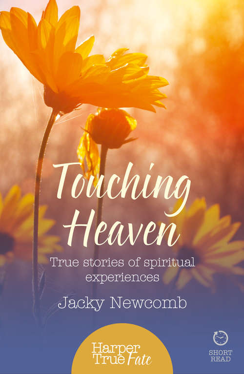Book cover of Touching Heaven: True Stories Of Spiritual Experiences (ePub edition) (HarperTrue Fate – A Short Read)