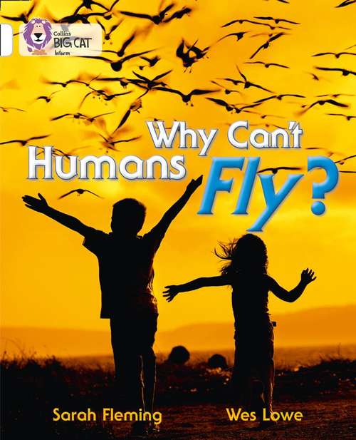 Book cover of Why Can't Humans Fly? (PDF) (Collins Big Cat Ser.)