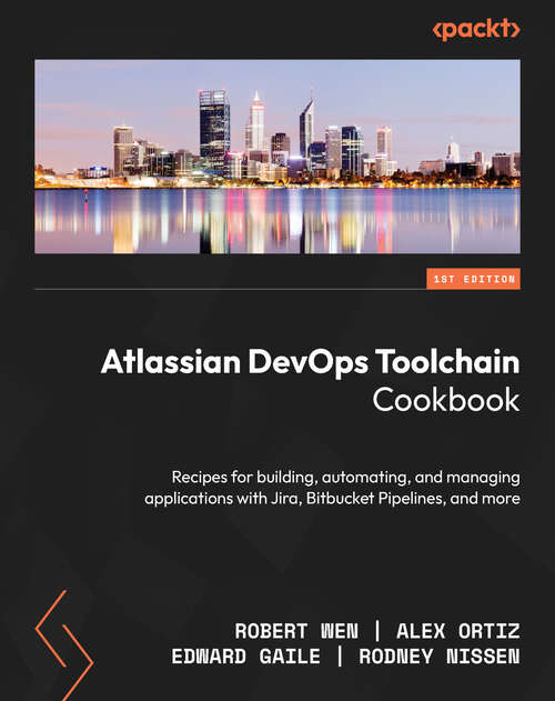 Book cover of Atlassian DevOps Toolchain Cookbook: Recipes for building, automating, and managing applications with Jira, Bitbucket Pipelines, and more