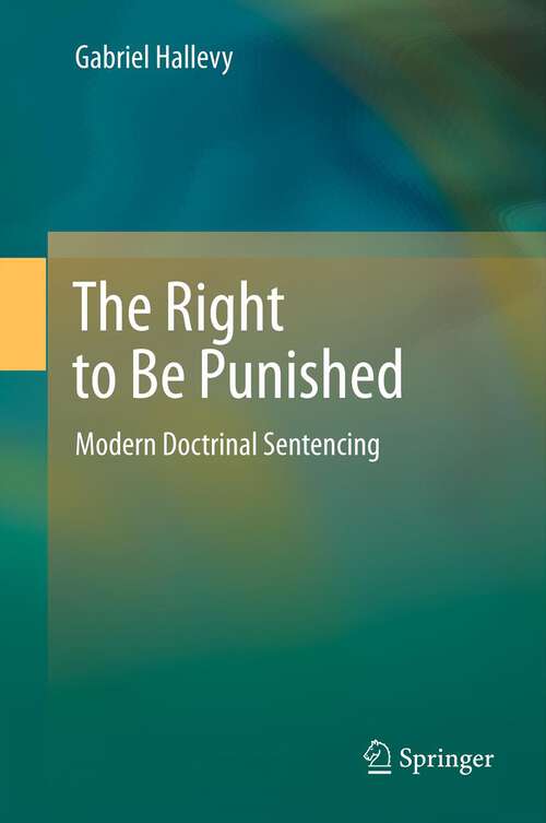 Book cover of The Right to Be Punished: Modern Doctrinal Sentencing (2013)