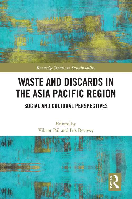 Book cover of Waste and Discards in the Asia Pacific Region: Social and Cultural Perspectives (Routledge Studies in Sustainability)