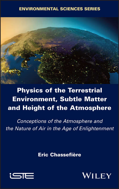 Book cover of Physics of the Terrestrial Environment, Subtle Matter and Height of the Atmosphere: Conceptions of the Atmosphere and the Nature of Air in the Age of Enlightenment