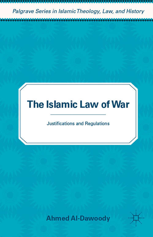 Book cover of The Islamic Law of War: Justifications and Regulations (2011) (Palgrave Series in Islamic Theology, Law)