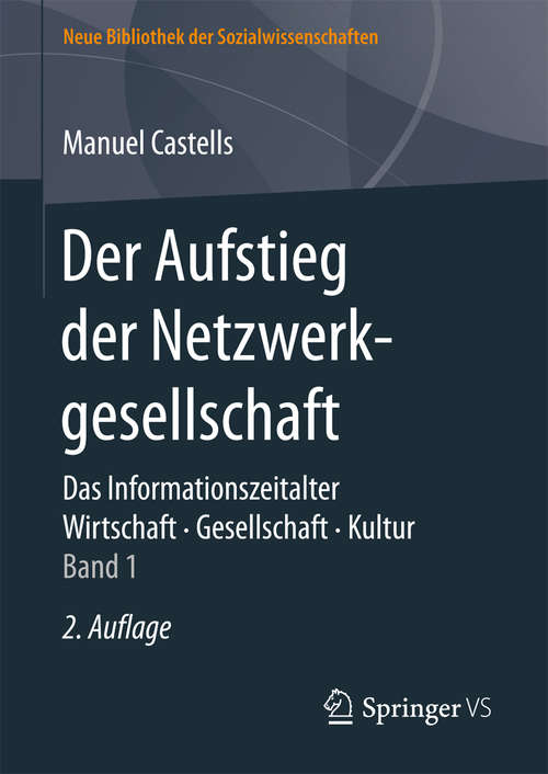 Book cover of Der Aufstieg der Netzwerkgesellschaft: Das Informationszeitalter. Wirtschaft. Gesellschaft. Kultur. Band 1 (Neue Bibliothek der Sozialwissenschaften)